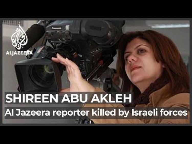 Al Jazeera journalist Shireen Abu Akleh shot dead while covering Israeli military operation in West Bank.